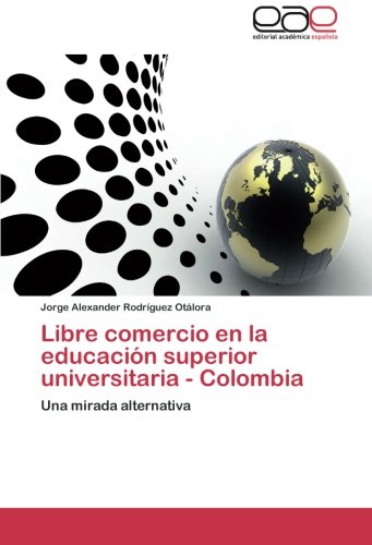 Libre comercio en la educación superior universitaria - Colombia: Una mirada alternativa