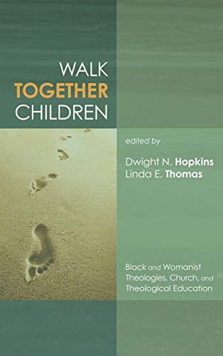 Walk Together Children: Black and Womanist Theologies, Church and Theological Education