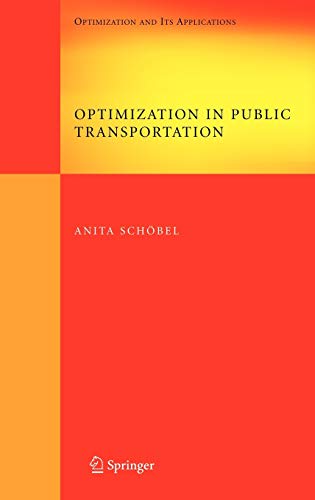 Optimization in Public Transportation: Stop Location, Delay Management and Tariff Zone Design in a Public Transportation Network (Springer Optimization and Its Applications, 3, Band 3)