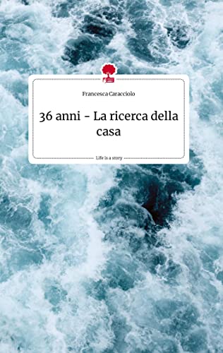 36 anni - La ricerca della casa. Life is a Story - story.one