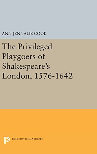 The Privileged Playgoers of Shakespeare's London, 1576-1642 (Princeton Legacy Library)