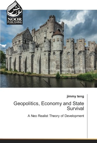 Geopolitics, Economy and State Survival: A Neo Realist Theory of Development