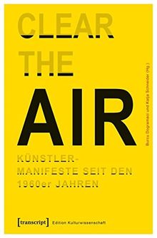 »Clear the Air«. Künstlermanifeste seit den 1960er Jahren: Interdisziplinäre Positionen (Edition Kulturwissenschaft)