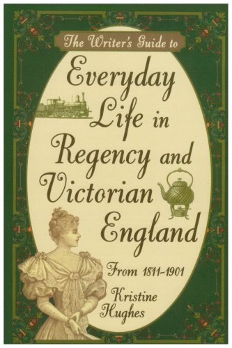 Kristine Hughes Writer's Guide To Everyday Life In Regency And Victorian England From 1811-1901