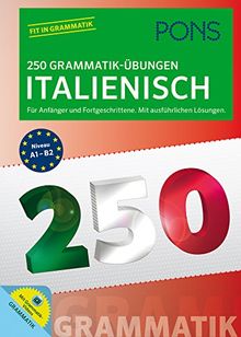 PONS 250 Grammatik-Übungen Italienisch: Für Anfänger und Fortgeschrittene. Mit ausführlichen Lösungen.