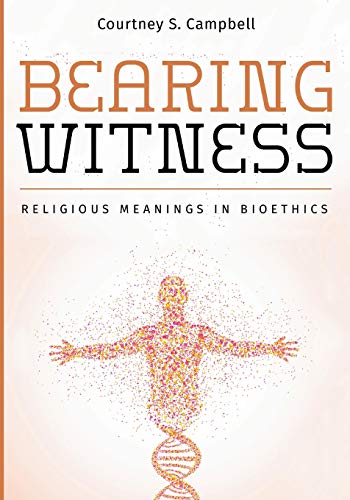 Bearing Witness: Religious Meanings in Bioethics