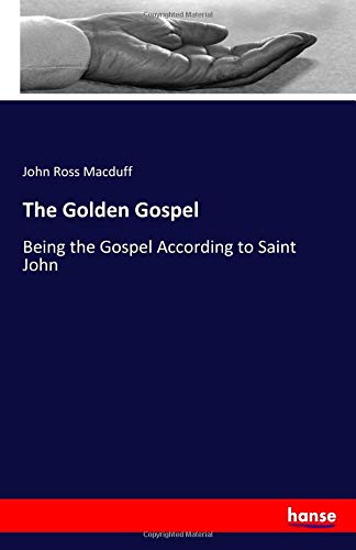The Golden Gospel: Being the Gospel According to Saint John
