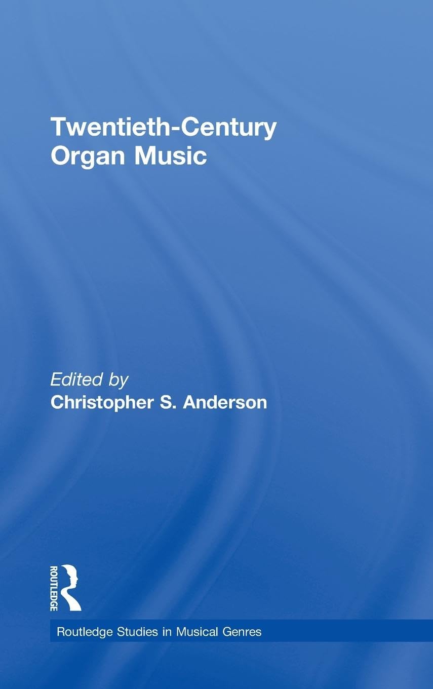 Twentieth-Century Organ Music (Routledge Studies in Musical Genres)