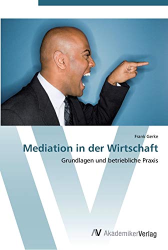 Mediation in der Wirtschaft: Grundlagen und betriebliche Praxis