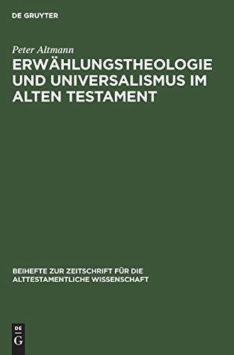 Erwählungstheologie und Universalismus im Alten Testament (Beihefte zur Zeitschrift für die alttestamentliche Wissenschaft, 92, Band 92)