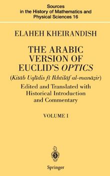 The Arabic Version of Euclid's Optics: Edited and Translated with Historical Introduction and Commentary Volume I: v. 16 (Sources in the History of Mathematics and Physical Sciences)