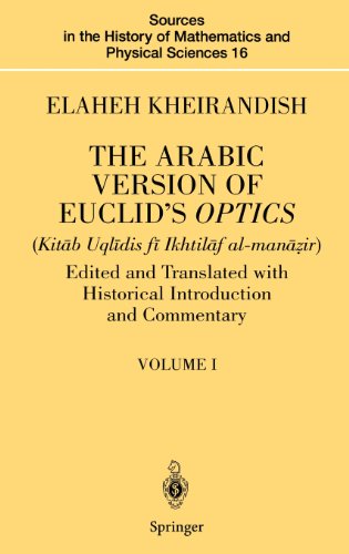 The Arabic Version of Euclid's Optics: Edited and Translated with Historical Introduction and Commentary Volume I: v. 16 (Sources in the History of Mathematics and Physical Sciences)