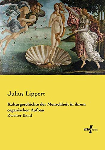 Kulturgeschichte der Menschheit in ihrem organischen Aufbau: Zweiter Band