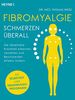 Fibromyalgie – Schmerzen überall: Die rätselhafte Krankheit erkennen, verstehen und Beschwerden effektiv lindern - Mit Selbsttest und Ernährungsprogramm
