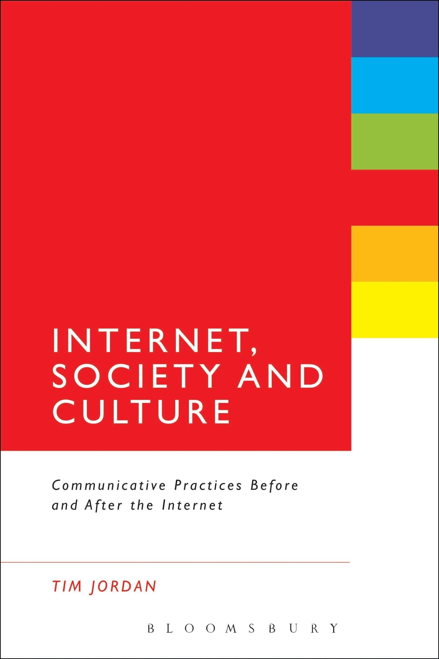 Internet, Society and Culture: Communicative Practices Before And After The Internet
