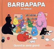 Barbapapa en famille !. Quand je serai grand