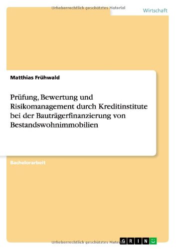 Prüfung, Bewertung und Risikomanagement durch Kreditinstitute bei der Bauträgerfinanzierung von Bestandswohnimmobilien