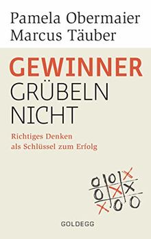 Gewinner grübeln nicht: Richtiges Denken als Schlüssel zum Erfolg (Goldegg Leben und Gesundheit)