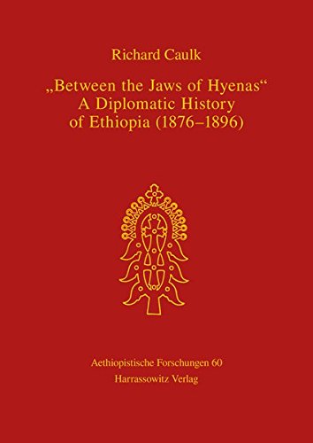 Between the Jaws of Hyenas - A Diplomatic History of Ethiopia (1876-1896) (Aethiopistische Forschungen, Band 60)