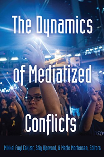 The Dynamics of Mediatized Conflicts (Global Crises and the Media)