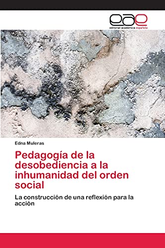 Pedagogía de la desobediencia a la inhumanidad del orden social: La construcción de una reflexión para la acción