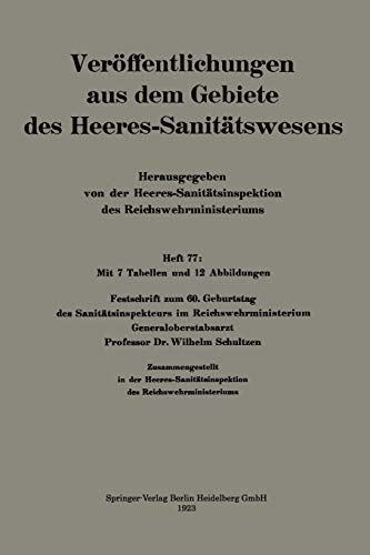 Festschrift zum 60. Geburtstag des Sanitätsinspekteurs im Reichswehrministerium Generaloberstabsarzt Professor Dr. Wilhelm Schultzen (Veröffentlichungen aus dem Gebiete des Heeres-Sanitätswesens)