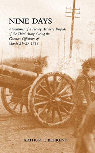 Nine Days Adventures of a Heavy Artillery Brigade of the Third Army during the German Offensive of March 21-29 1918
