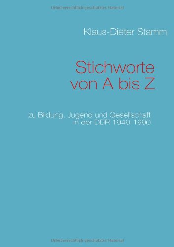 Stichworte von A bis Z: zu Bildung, Jugend und Gesellschaft in der DDR 1949-1990