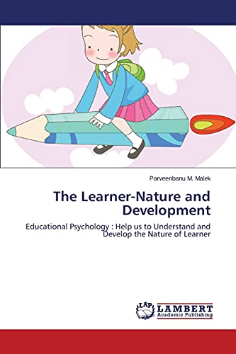 The Learner-Nature and Development: Educational Psychology : Help us to Understand and Develop the Nature of Learner
