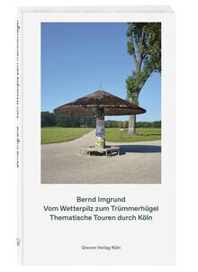 Vom Wetterpilz zum Trümmerhügel: Thematische Touren durch Köln