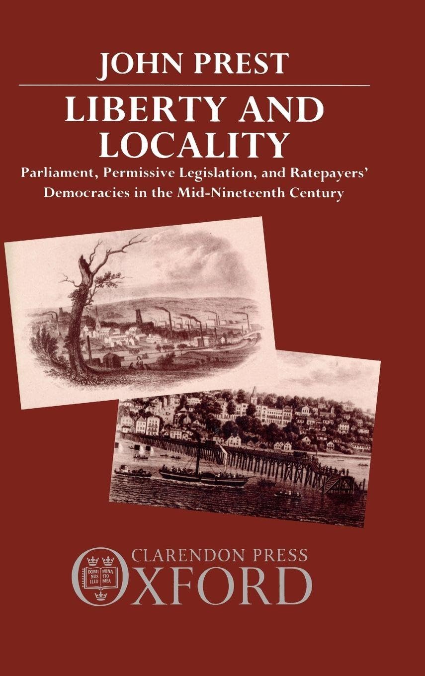 LIBERTY & LOCALITY C: Parliament, Permissive Legislation, and Ratepayers' Democracies in the Min 19th Century