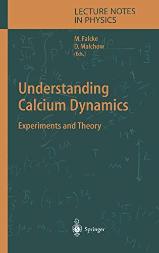 Understanding Calcium Dynamics: Experiments and Theory (Lecture Notes in Physics, 623, Band 623)