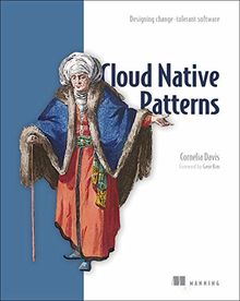 Cloud Native Patterns: Designing Change-Tolerant Software