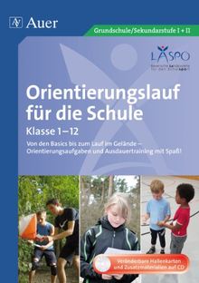 Orientierungslauf für die Schule: Von den Basics bis zum Lauf im Gelände - Orientierungsaufgaben und Ausdauertraining mit Spaß! (1. bis 10. Klasse)