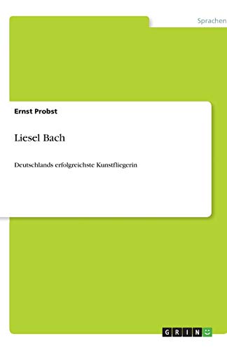 Liesel Bach: Deutschlands erfolgreichste Kunstfliegerin