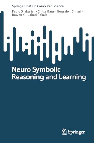 Neuro Symbolic Reasoning and Learning (SpringerBriefs in Computer Science)