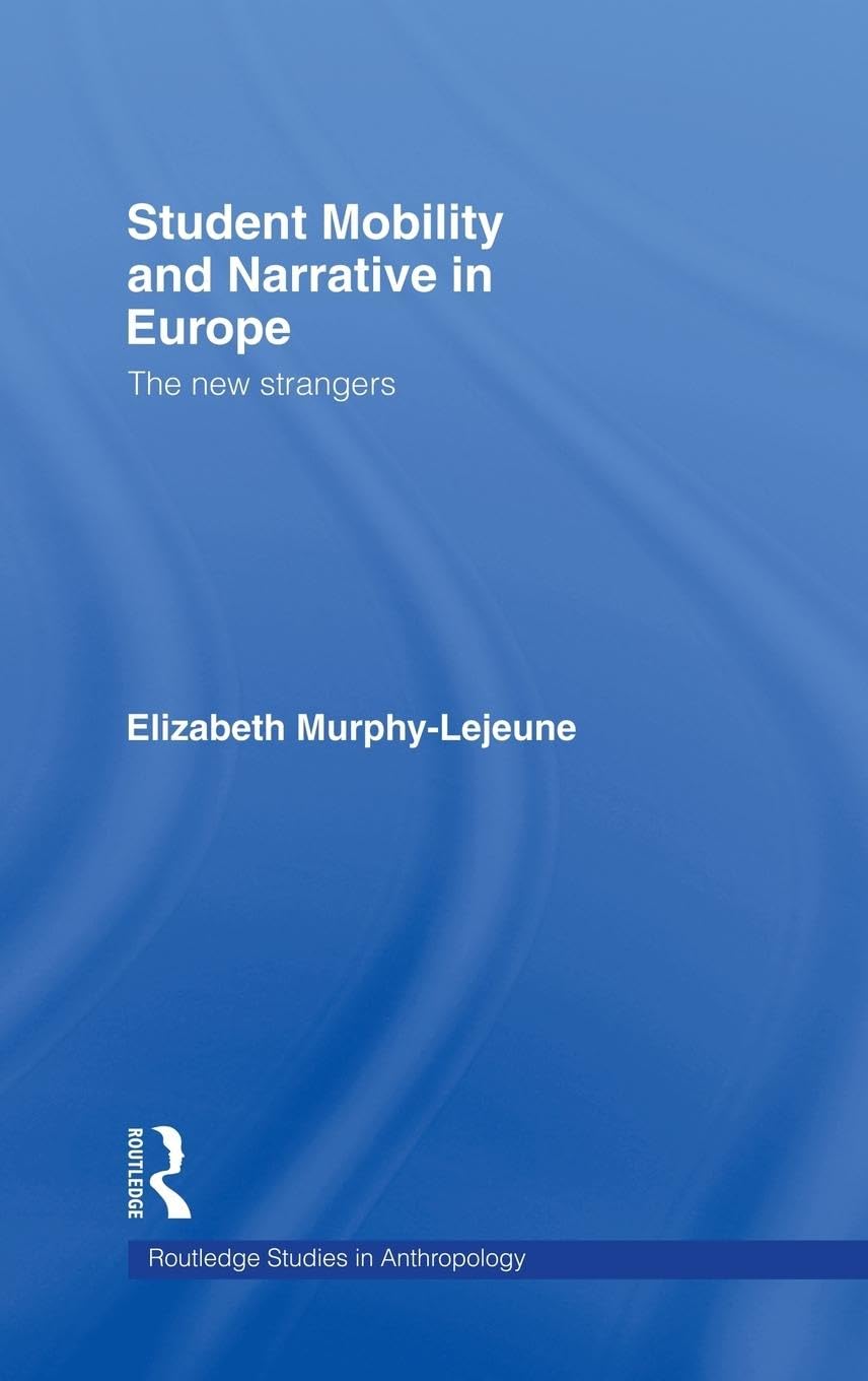 Student Mobility and Narrative in Europe: The New Strangers (Rooutledge Studies in Anthropology)