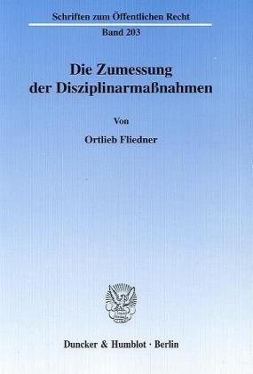 Die Zumessung der Disziplinarmaßnahmen.: Dissertationsschrift (Schriften Zum Offentlichen Recht, 203)