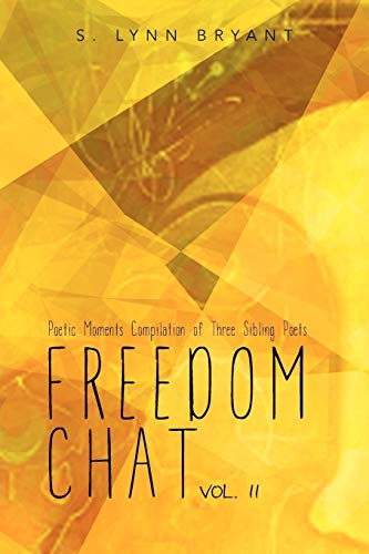Freedom Chat Vol. II: Poetic Moments Compilation of Three Sibling Poets:
