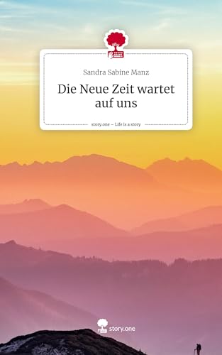 Die Neue Zeit wartet auf uns. Life is a Story - story.one