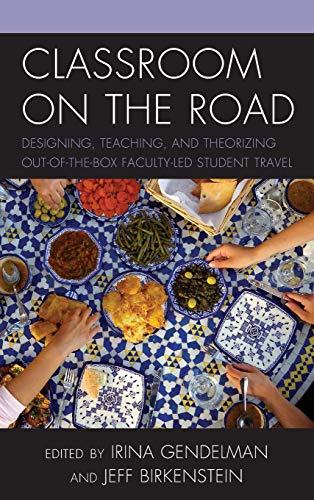 Classroom on the Road: Designing, Teaching, and Theorizing Out-of-the-Box Faculty-Led Student Travel