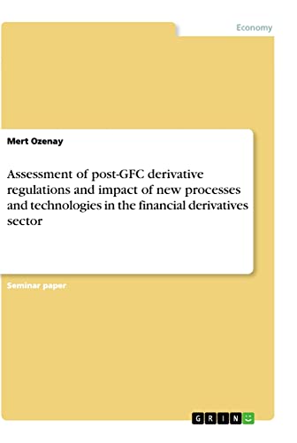 Assessment of post-GFC derivative regulations and impact of new processes and technologies in the financial derivatives sector