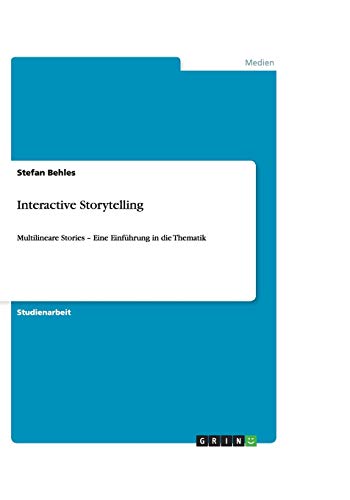 Interactive Storytelling: Multilineare Stories - Eine Einführung in die Thematik