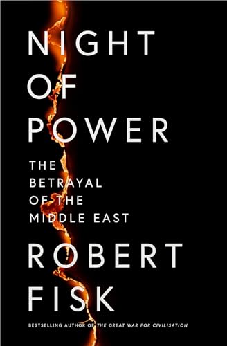 Robert Fisk Night Of Power, The Betrayal Of The Middle East