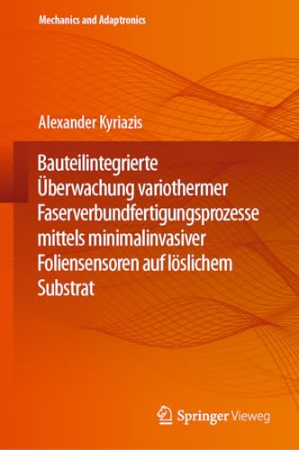 Bauteilintegrierte Überwachung variothermer Faserverbundfertigungsprozesse mittels minimalinvasiver Foliensensoren auf löslichem Substrat (Mechanics and Adaptronics)