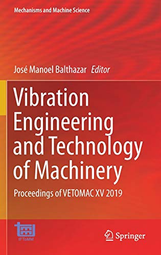 Vibration Engineering and Technology of Machinery: Proceedings of VETOMAC XV 2019 (Mechanisms and Machine Science, 95, Band 95)