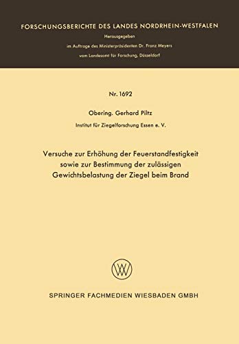 Versuche zur Erhöhung der Feuerstandfestigkeit sowie zur Bestimmung der zulässigen Gewichtsbelastung der Ziegel beim Brand (Forschungsberichte des Landes Nordrhein-Westfalen, 1692, Band 1692)