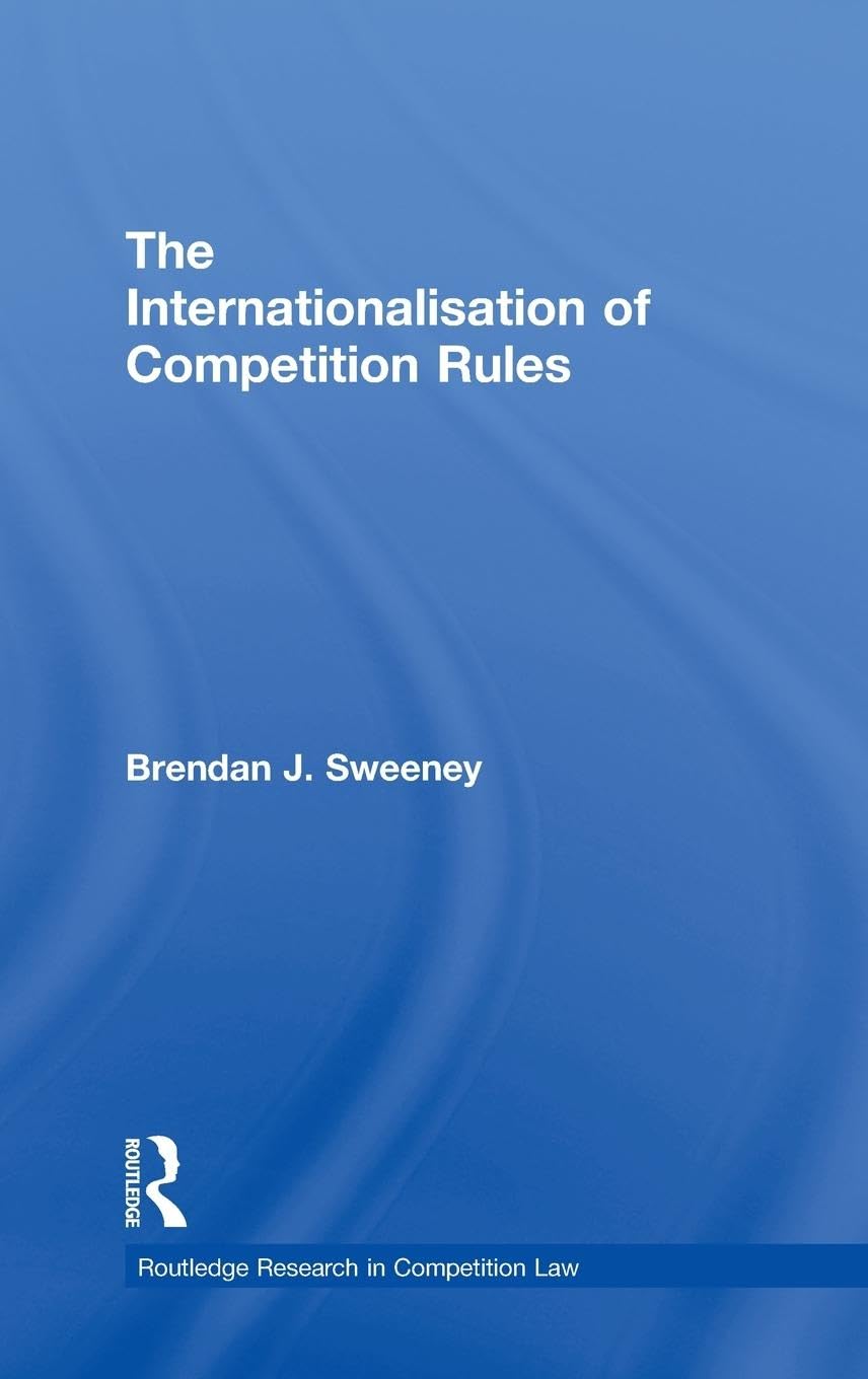 The Internationalisation of Competition Rules (Routledge Research in Competition Law)