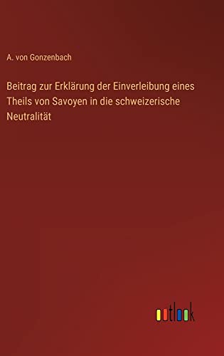 Beitrag zur Erklärung der Einverleibung eines Theils von Savoyen in die schweizerische Neutralität
