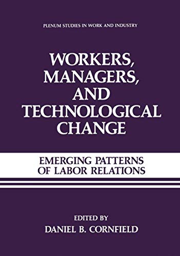 Workers, Managers, and Technological Change: Emerging Patterns Of Labor Relations (Springer Studies in Work and Industry)